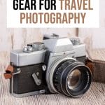 Best Travel Photography Gear for Travel Bloggers