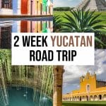 Yucatan Road Trip: The Perfect 2 Weeks in Mexico